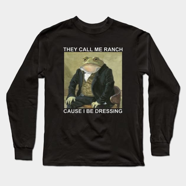 They Call Me Ranch Cause I Be Dressing T-Shirt Long Sleeve T-Shirt by L3GENDS